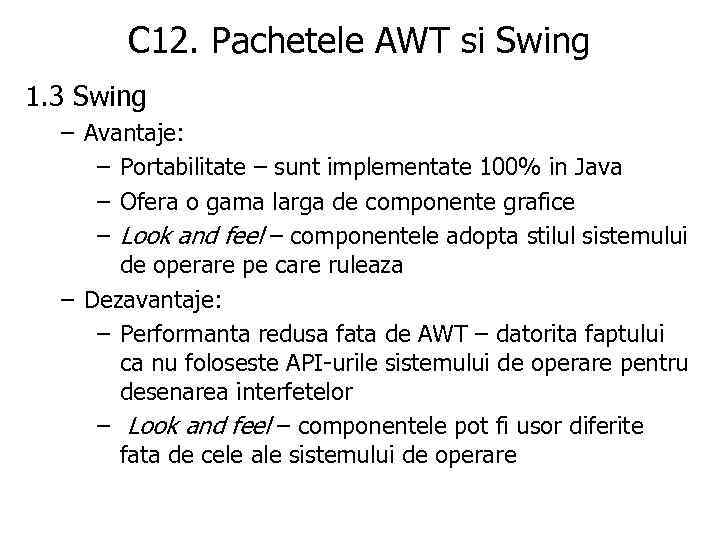 C 12. Pachetele AWT si Swing 1. 3 Swing – Avantaje: – Portabilitate –