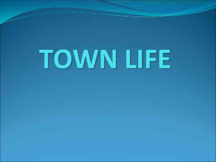TOWN LIFE 
