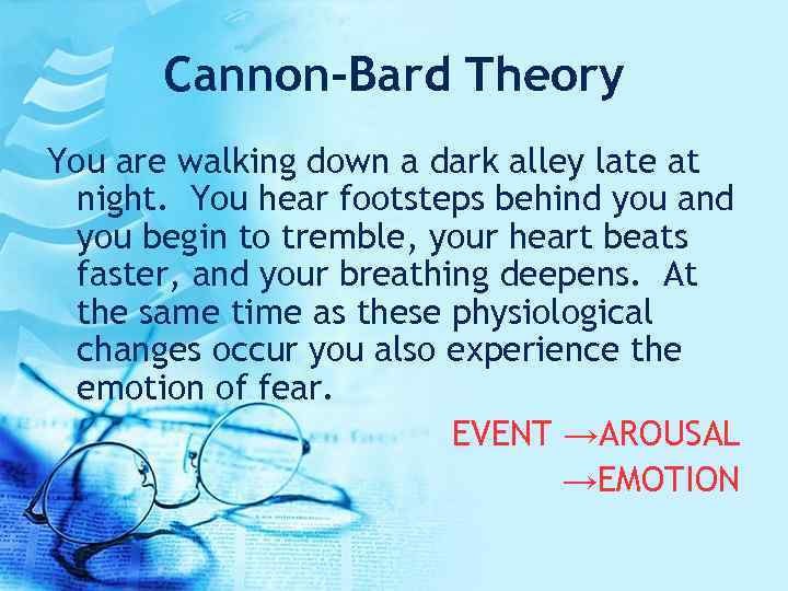 Cannon-Bard Theory You are walking down a dark alley late at night. You hear