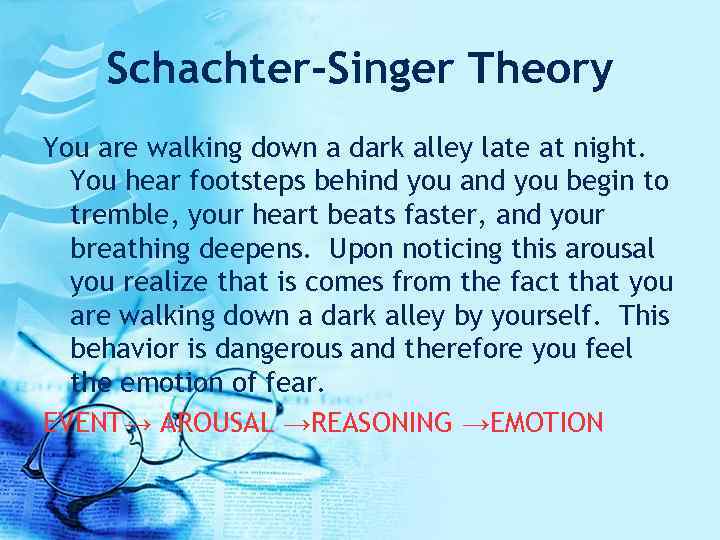 Schachter-Singer Theory You are walking down a dark alley late at night. You hear