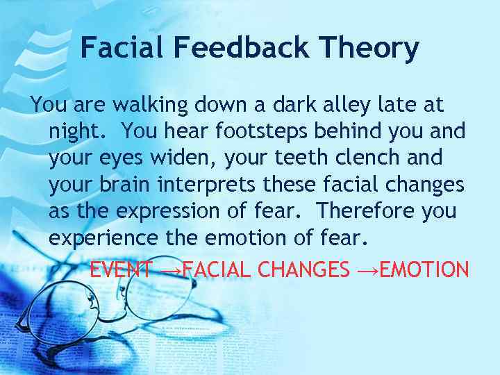 Facial Feedback Theory You are walking down a dark alley late at night. You
