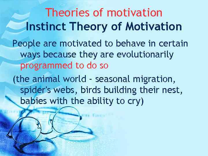 Theories of motivation Instinct Theory of Motivation People are motivated to behave in certain