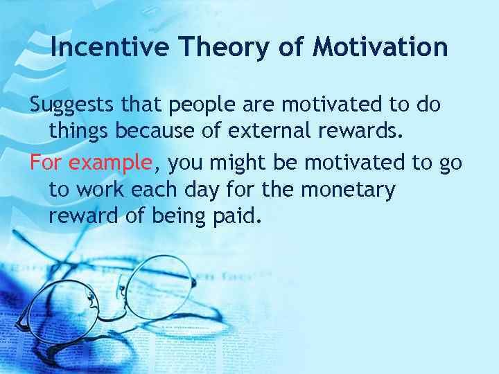 Incentive Theory of Motivation Suggests that people are motivated to do things because of