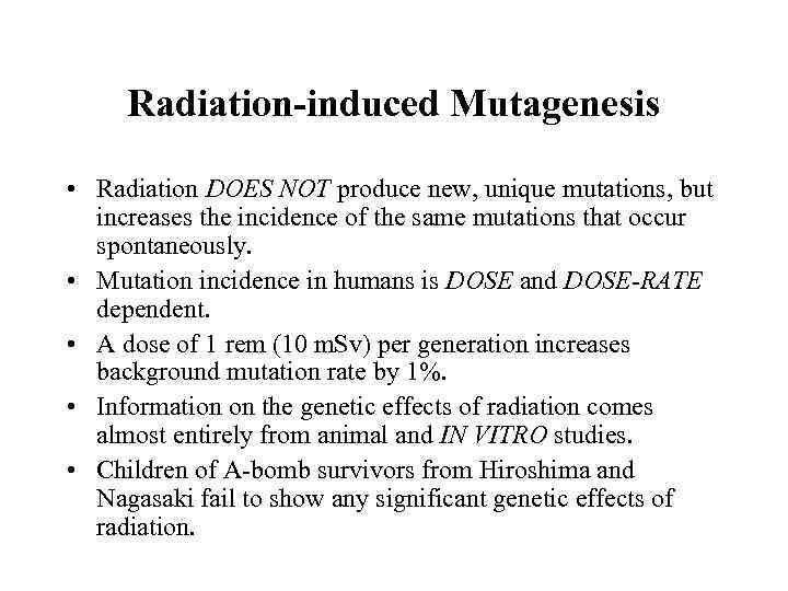 Radiation-induced Mutagenesis • Radiation DOES NOT produce new, unique mutations, but increases the incidence