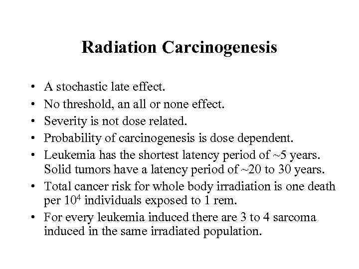 Radiation Carcinogenesis • • • A stochastic late effect. No threshold, an all or