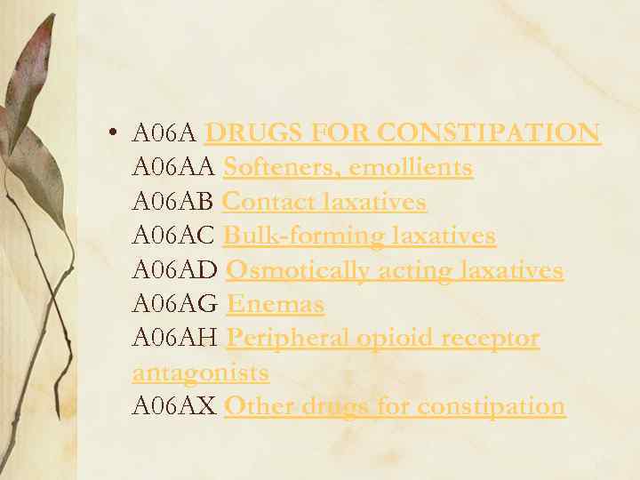  • A 06 A DRUGS FOR CONSTIPATION A 06 AA Softeners, emollients A