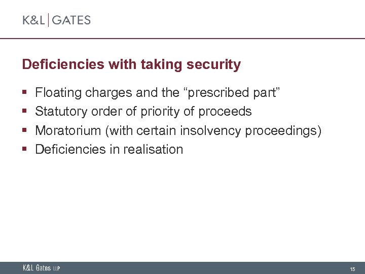 Deficiencies with taking security § § Floating charges and the “prescribed part” Statutory order