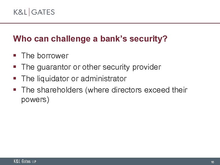 Who can challenge a bank’s security? § § The borrower The guarantor or other