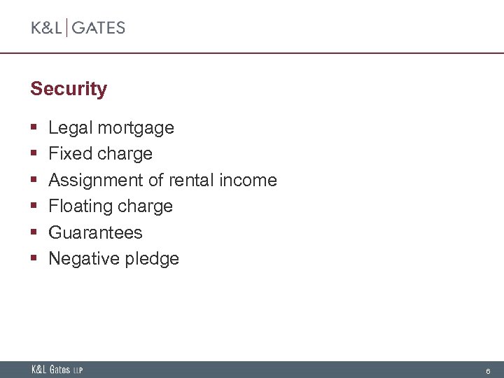 Security § § § Legal mortgage Fixed charge Assignment of rental income Floating charge