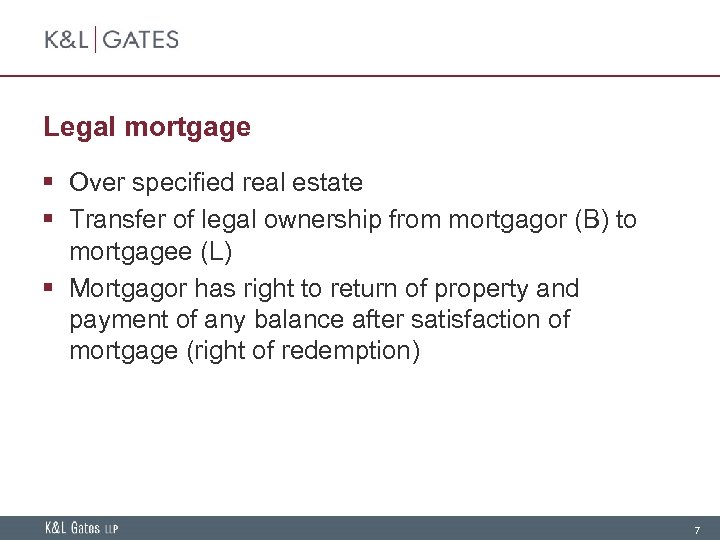 Legal mortgage § Over specified real estate § Transfer of legal ownership from mortgagor