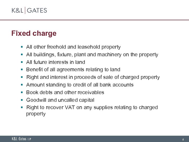 Fixed charge § § § § § All other freehold and leasehold property All
