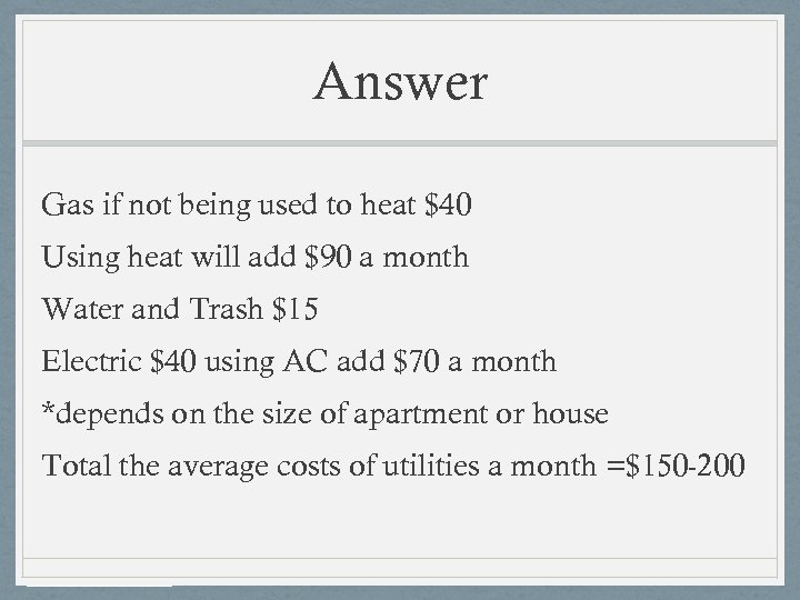 Answer Gas if not being used to heat $40 Using heat will add $90