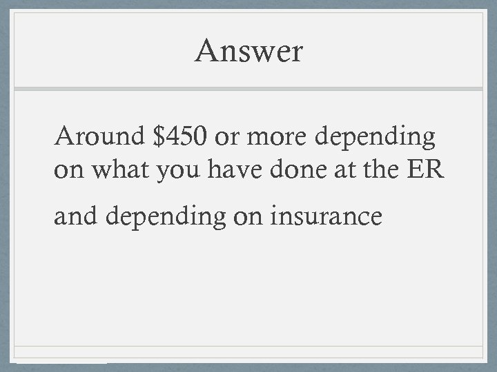 Answer Around $450 or more depending on what you have done at the ER