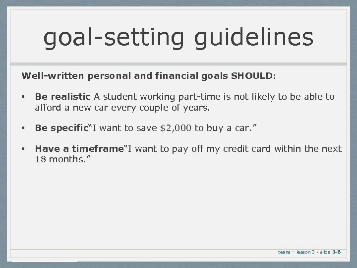 goal-setting guidelines Well-written personal and financial goals SHOULD: • Be realistic A student working