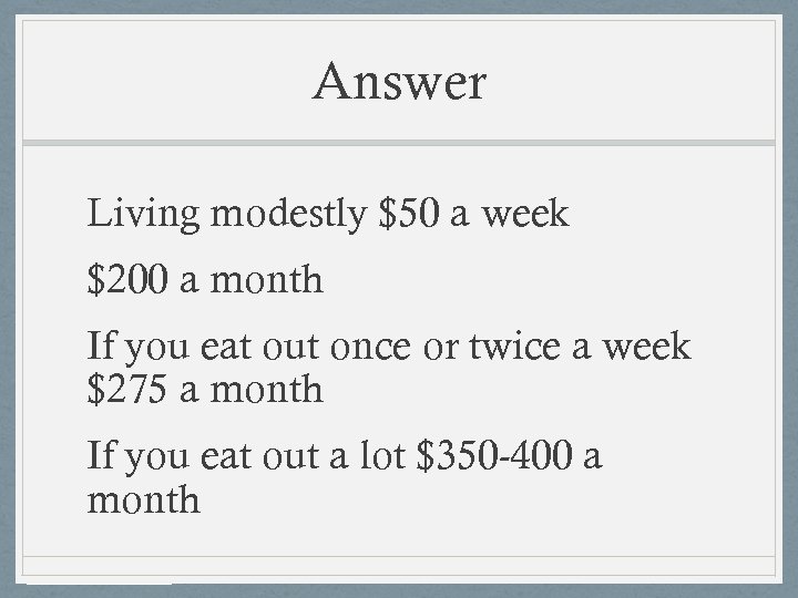 Answer Living modestly $50 a week $200 a month If you eat out once