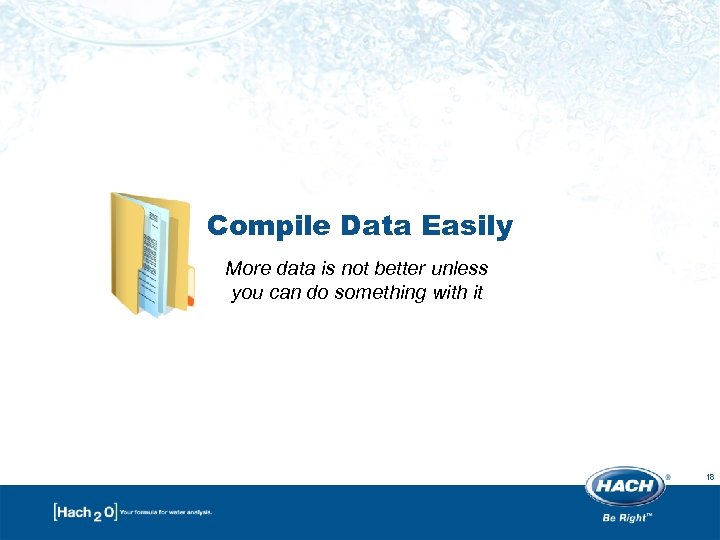 Compile Data Easily More data is not better unless you can do something with