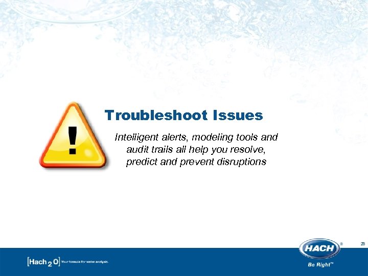 Troubleshoot Issues Intelligent alerts, modeling tools and audit trails all help you resolve, predict