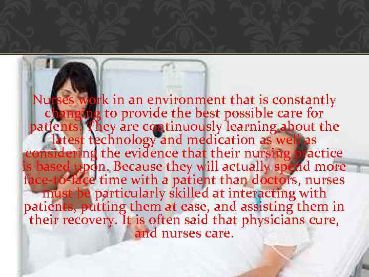  Nurses work in an environment that is constantly changing to provide the best