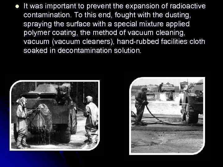 l It was important to prevent the expansion of radioactive contamination. To this end,