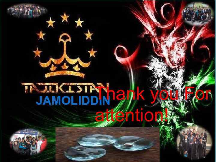 Thank you For JAMOLIDDIN attention! 12 