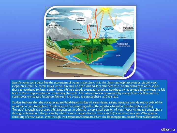 Earth’s water cycle describes the movement of water molecules within the Earth-atmosphere system. Liquid