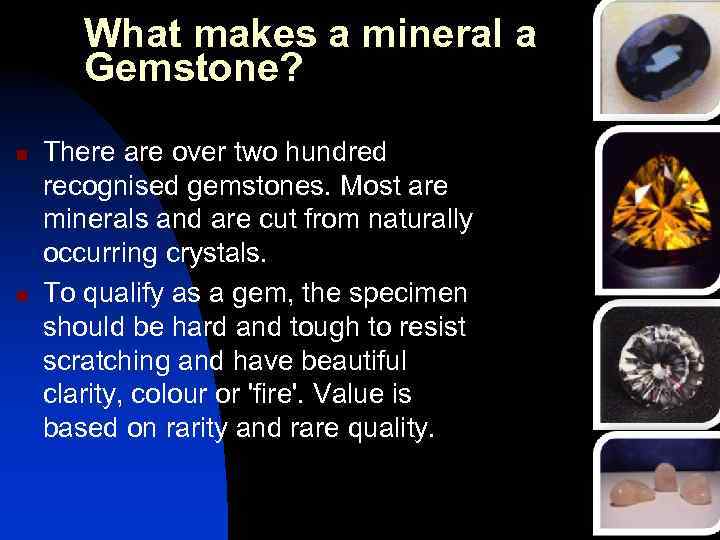 What makes a mineral a Gemstone? n n There are over two hundred recognised