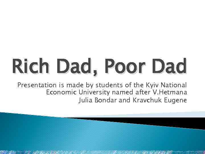 Rich Dad, Poor Dad Presentation is made by students of the Kyiv National Economic