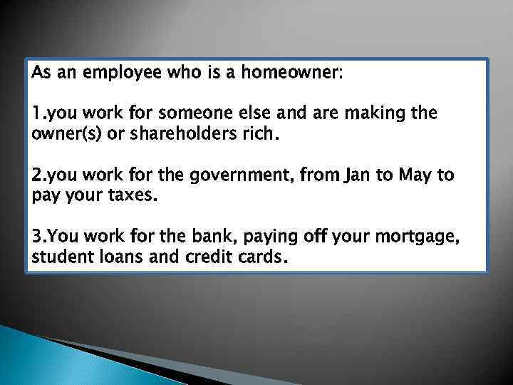 As an employee who is a homeowner: 1. you work for someone else and