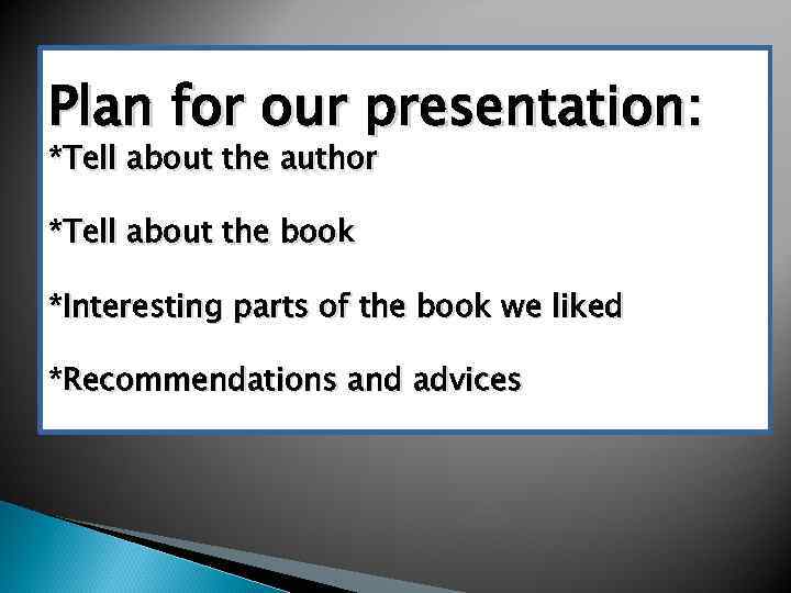 Plan for our presentation: *Tell about the author *Tell about the book *Interesting parts