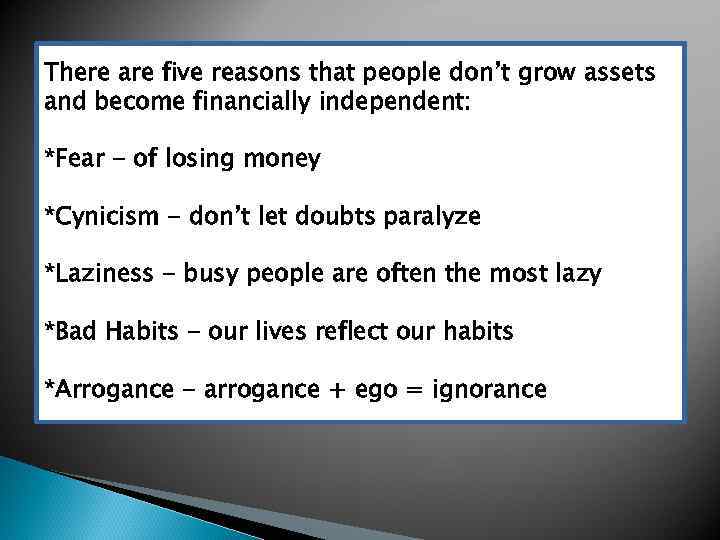 There are five reasons that people don’t grow assets and become financially independent: *Fear