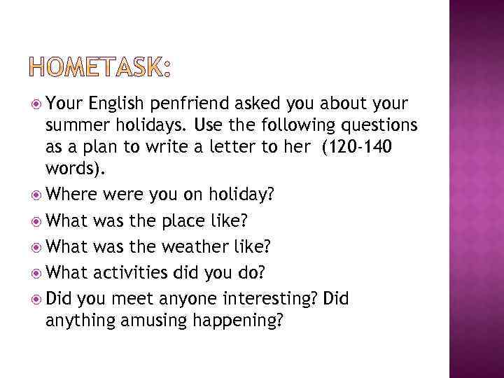  Your English penfriend asked you about your summer holidays. Use the following questions
