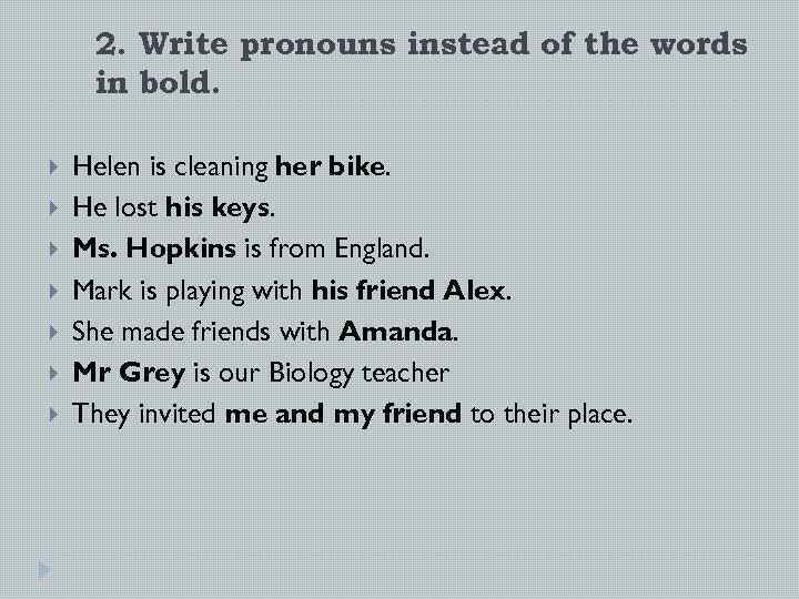 2. Write pronouns instead of the words in bold. Helen is cleaning her bike.