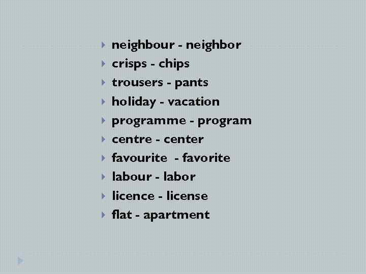  neighbour - neighbor crisps - chips trousers - pants holiday - vacation programme