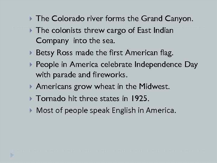  The Colorado river forms the Grand Canyon. The colonists threw cargo of East