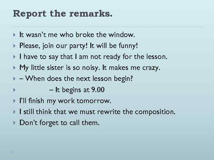 Report the remarks. It wasn’t me who broke the window. Please, join our party!