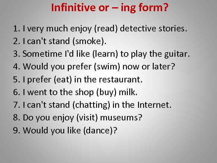  Infinitive or – ing form? 1. I very much enjoy (read) detective stories.