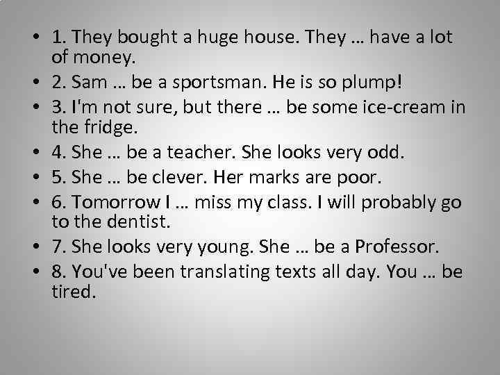  • 1. They bought a huge house. They … have a lot of