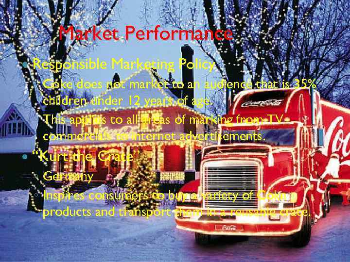 Market Performance Responsible Marketing Policy ◦ Coke does not market to an audience that
