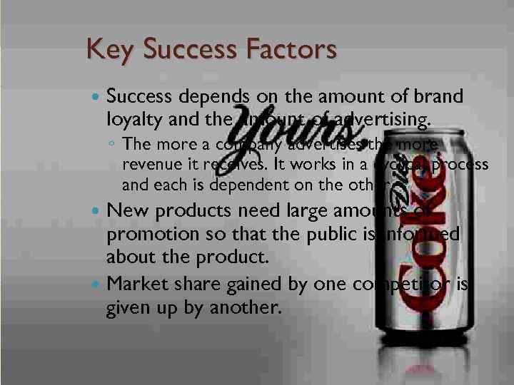 Key Success Factors Success depends on the amount of brand loyalty and the amount