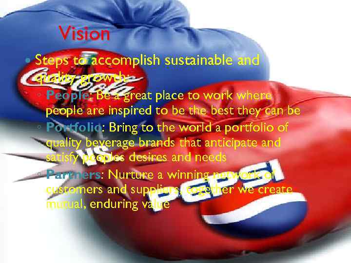 Vision Steps to accomplish sustainable and quality growth: ◦ People: Be a great place