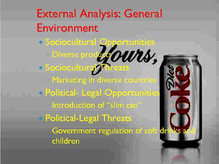 External Analysis: General Environment Sociocultural Opportunities ◦ Diverse products Sociocultural Threats ◦ Marketing in