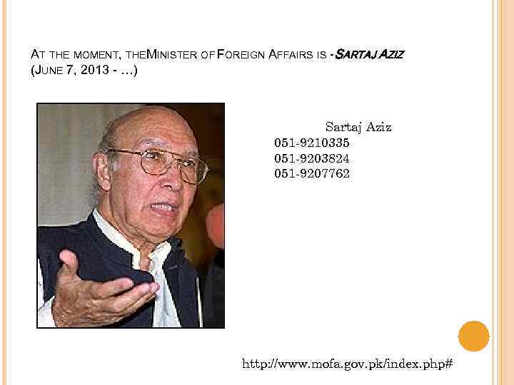 AT THE MOMENT, THEMINISTER OF FOREIGN AFFAIRS IS - SARTAJ AZIZ (JUNE 7, 2013