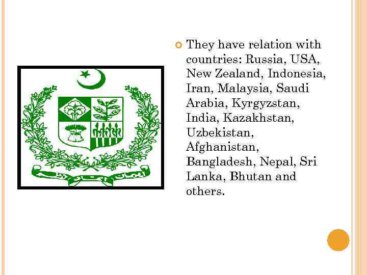  They have relation with countries: Russia, USA, New Zealand, Indonesia, Iran, Malaysia, Saudi