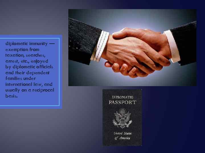 diplomatic immunity — exemption from taxation, searches, arrest, etc. , enjoyed by diplomatic officials