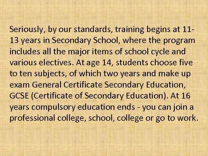Seriously, by our standards, training begins at 1113 years in Secondary School, where the