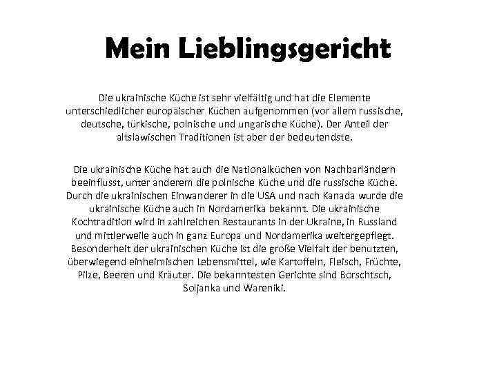 Mein Lieblingsgericht Die ukrainische Küche ist sehr vielfältig und hat die Elemente unterschiedlicher europäischer