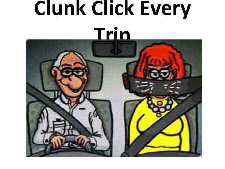 Clunk Click Every Trip 