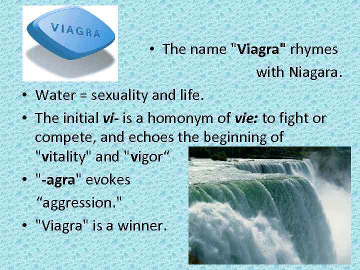  • • • The name "Viagra" rhymes with Niagara. Water = sexuality and