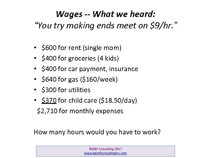 Wages -- What we heard: “You try making ends meet on $9/hr. ” •