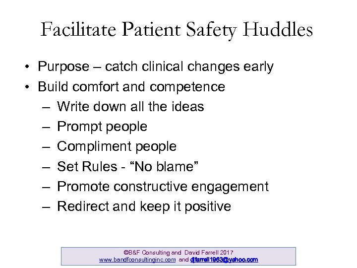 Facilitate Patient Safety Huddles • Purpose – catch clinical changes early • Build comfort